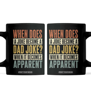 Dad Joke Puns Coffee Mug When Does A Joke Become A Dad Joke When It Becomes Apparent TS11 Black Print Your Wear