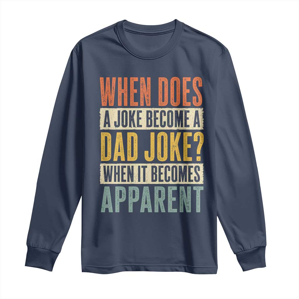 Dad Joke Puns Long Sleeve Shirt When Does A Joke Become A Dad Joke When It Becomes Apparent TS11 Navy Print Your Wear