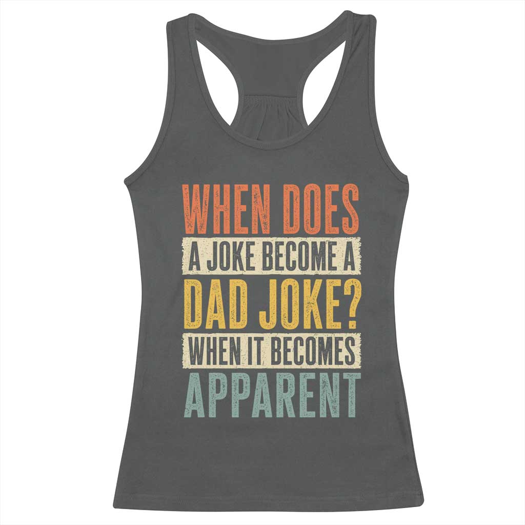 Dad Joke Puns Racerback Tank Top When Does A Joke Become A Dad Joke When It Becomes Apparent TS11 Dark Heather Print Your Wear