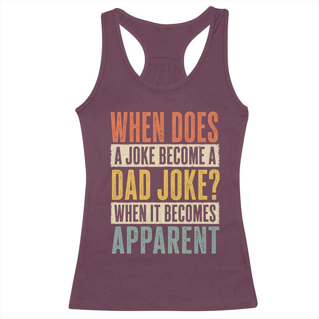Dad Joke Puns Racerback Tank Top When Does A Joke Become A Dad Joke When It Becomes Apparent TS11 Maroon Print Your Wear
