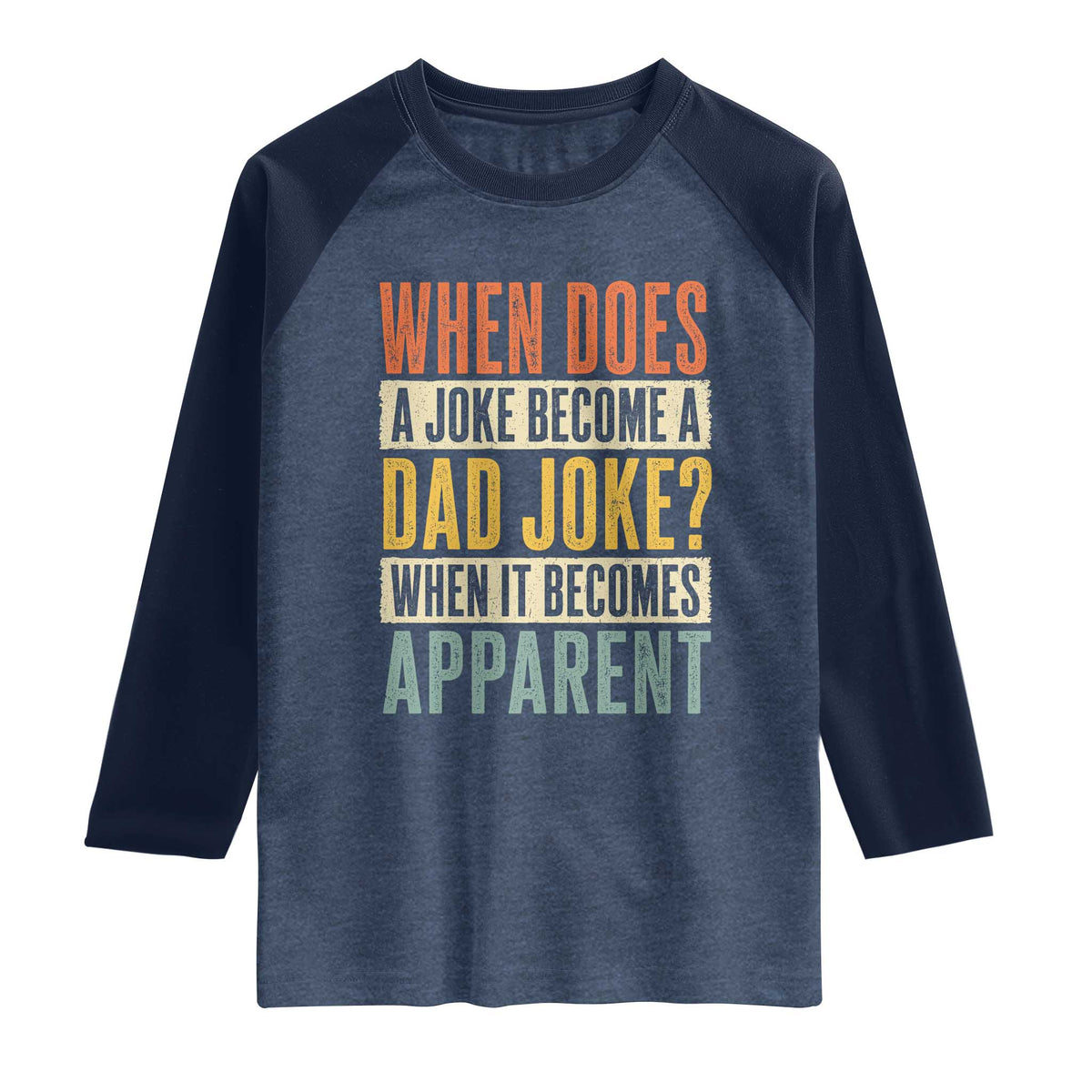 Dad Joke Puns Raglan Shirt When Does A Joke Become A Dad Joke When It Becomes Apparent TS11 Heather Denim Navy Print Your Wear