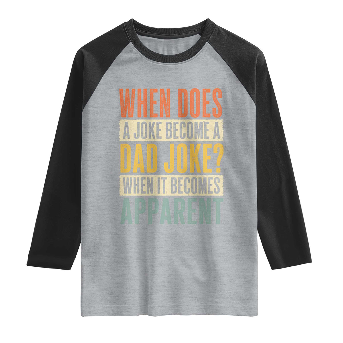 Dad Joke Puns Raglan Shirt When Does A Joke Become A Dad Joke When It Becomes Apparent TS11 Heather Gray Black Print Your Wear
