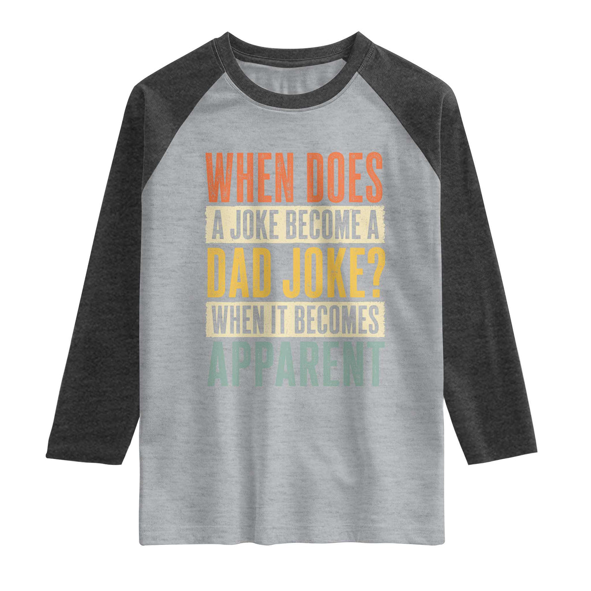 Dad Joke Puns Raglan Shirt When Does A Joke Become A Dad Joke When It Becomes Apparent TS11 Heather Gray Heather Charcoal Print Your Wear