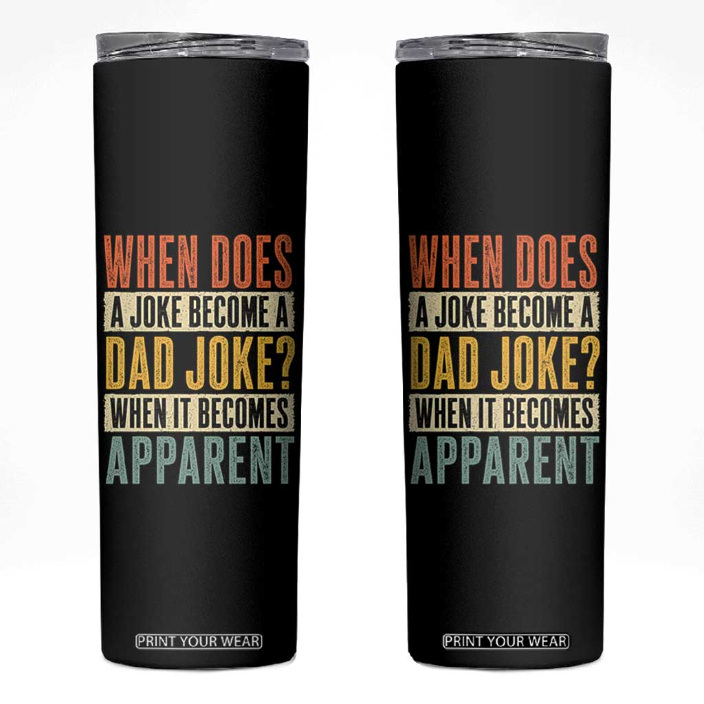 Dad Joke Puns Skinny Tumbler When Does A Joke Become A Dad Joke When It Becomes Apparent TS11 Black Print Your Wear