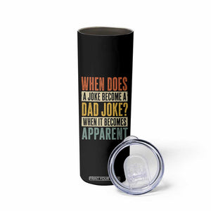 Dad Joke Puns Skinny Tumbler When Does A Joke Become A Dad Joke When It Becomes Apparent TS11 Print Your Wear