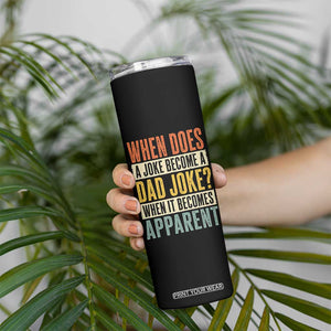 Dad Joke Puns Skinny Tumbler When Does A Joke Become A Dad Joke When It Becomes Apparent TS11 Print Your Wear