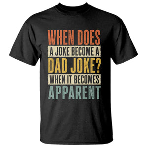 Dad Joke Puns T Shirt When Does A Joke Become A Dad Joke When It Becomes Apparent TS11 Black Print Your Wear