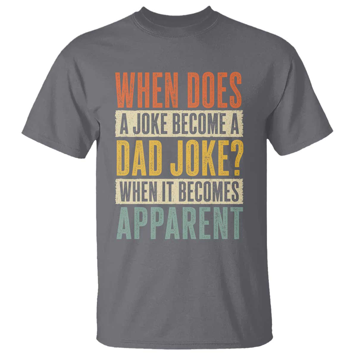 Dad Joke Puns T Shirt When Does A Joke Become A Dad Joke When It Becomes Apparent TS11 Charcoal Print Your Wear