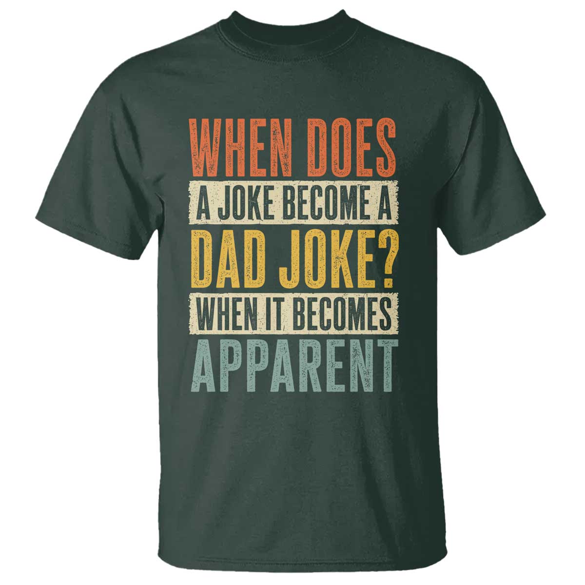 Dad Joke Puns T Shirt When Does A Joke Become A Dad Joke When It Becomes Apparent TS11 Dark Forest Green Print Your Wear