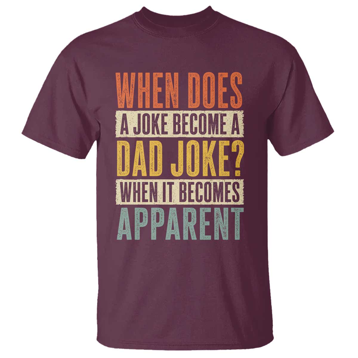 Dad Joke Puns T Shirt When Does A Joke Become A Dad Joke When It Becomes Apparent TS11 Maroon Print Your Wear