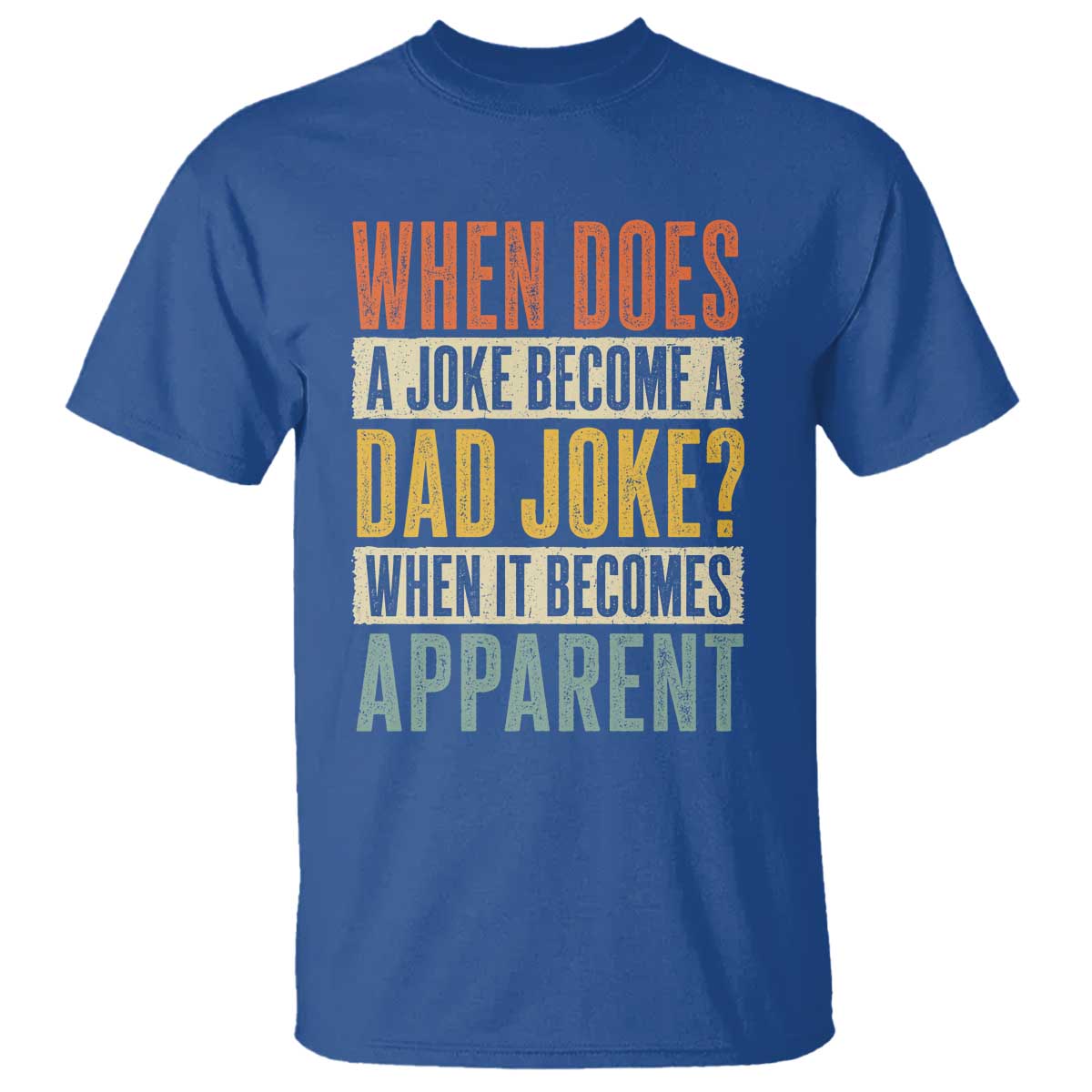 Dad Joke Puns T Shirt When Does A Joke Become A Dad Joke When It Becomes Apparent TS11 Royal Blue Print Your Wear