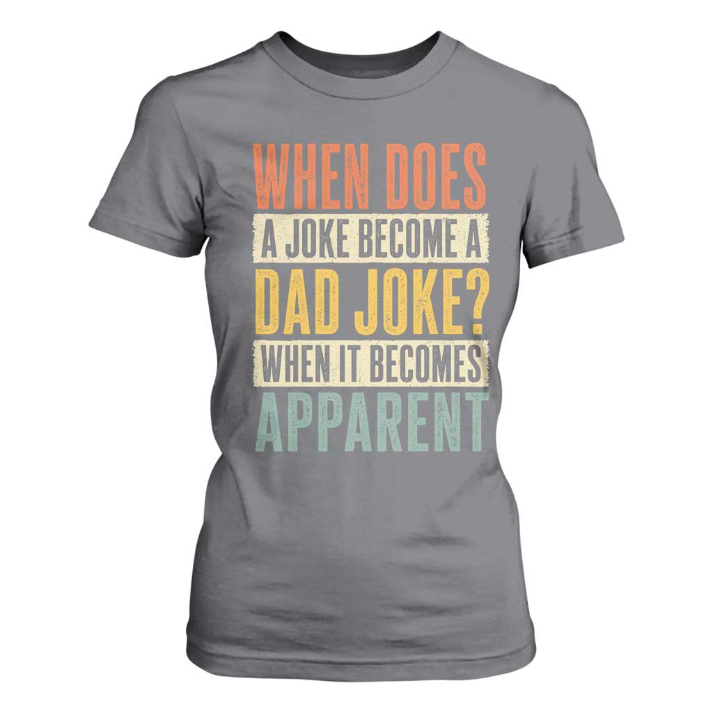 Dad Joke Puns T Shirt For Women When Does A Joke Become A Dad Joke When It Becomes Apparent TS11 Charcoal Print Your Wear
