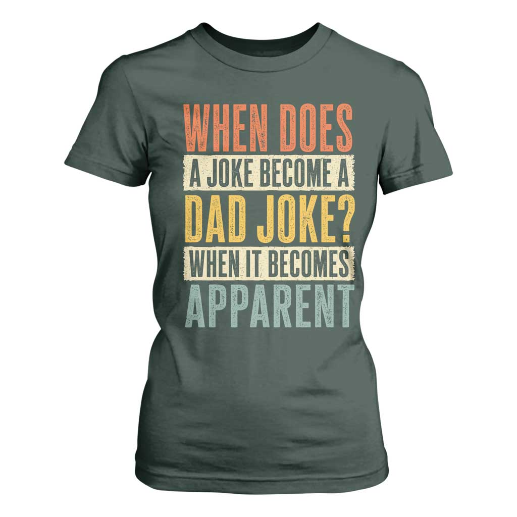 Dad Joke Puns T Shirt For Women When Does A Joke Become A Dad Joke When It Becomes Apparent TS11 Dark Forest Green Print Your Wear