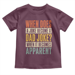 Dad Joke Puns Toddler T Shirt When Does A Joke Become A Dad Joke When It Becomes Apparent TS11 Maroon Print Your Wear