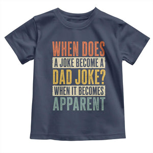 Dad Joke Puns Toddler T Shirt When Does A Joke Become A Dad Joke When It Becomes Apparent TS11 Navy Print Your Wear