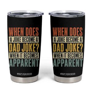 Dad Joke Puns Tumbler Cup When Does A Joke Become A Dad Joke When It Becomes Apparent TS11 Black Print Your Wear