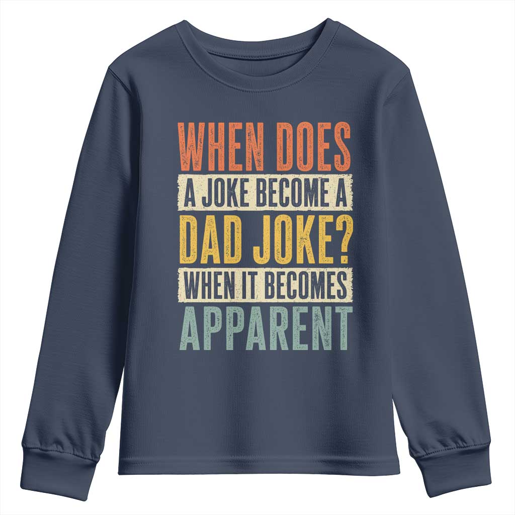 Dad Joke Puns Youth Sweatshirt When Does A Joke Become A Dad Joke When It Becomes Apparent TS11 Navy Print Your Wear
