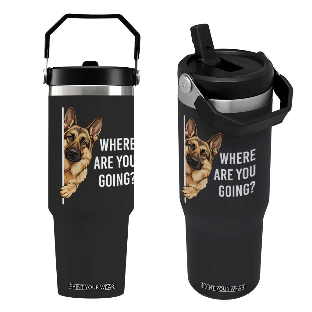 Where are You Going Funny German Shepherd Dog Flip Straw Tumbler TS11 One Size: 30 oz Black Print Your Wear
