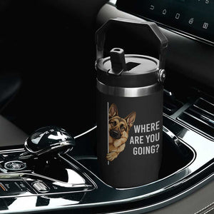 Where are You Going Funny German Shepherd Dog Flip Straw Tumbler TS11 Print Your Wear