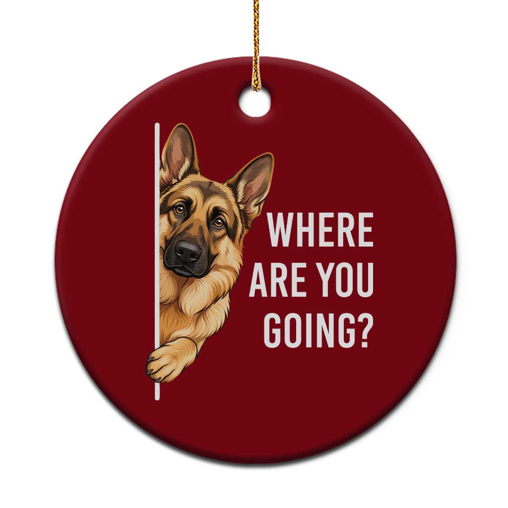Where are You Going Funny German Shepherd Dog Ceramic Ornament TS11 1pc Red Print Your Wear