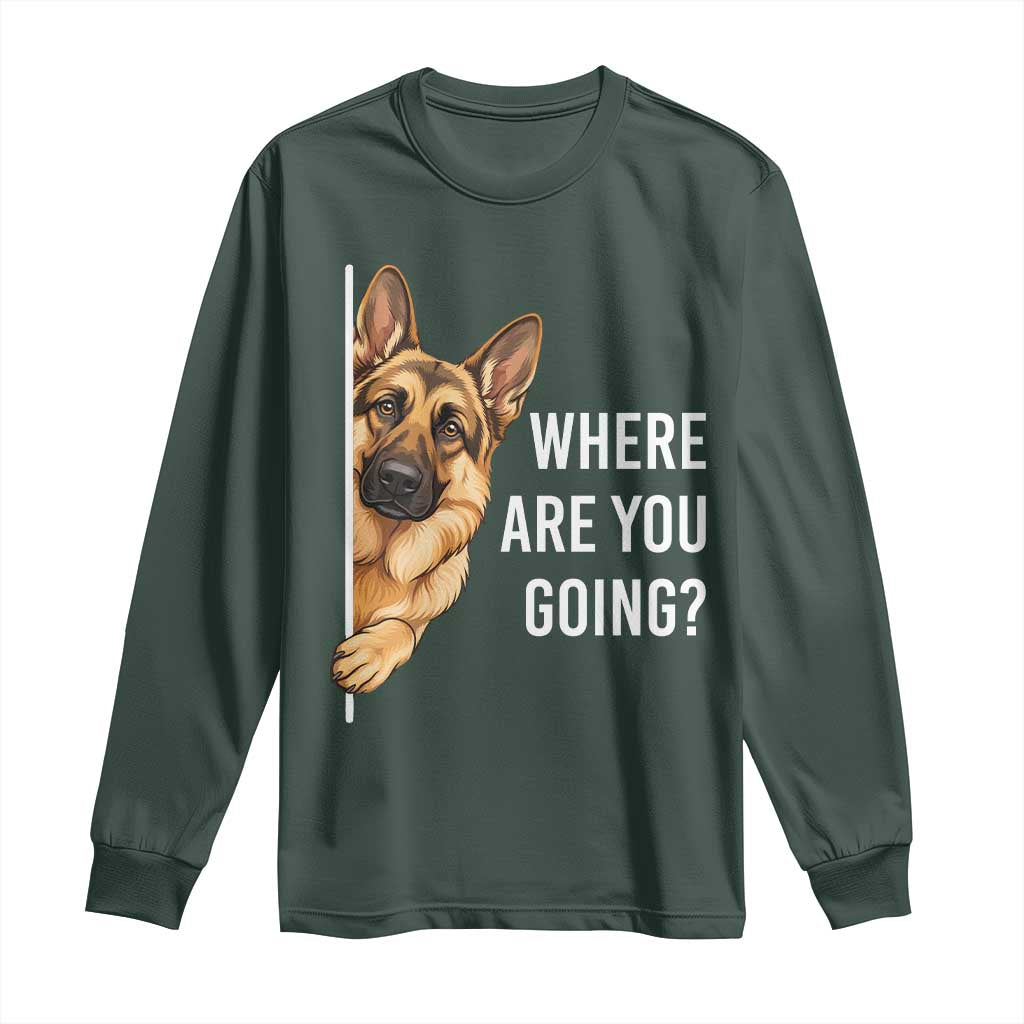 Where are You Going Funny German Shepherd Dog Long Sleeve Shirt TS11 Dark Forest Green Print Your Wear