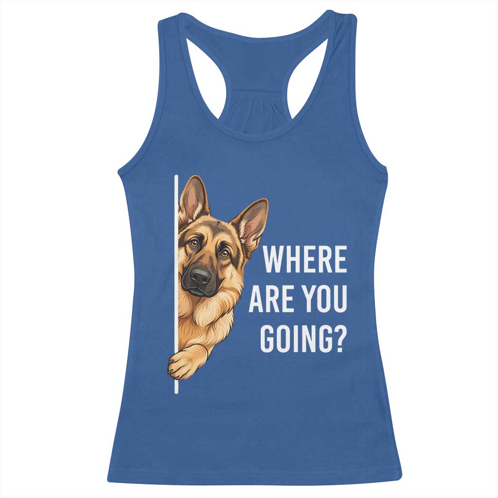 Where are You Going Funny German Shepherd Dog Racerback Tank Top TS11 Royal Blue Print Your Wear