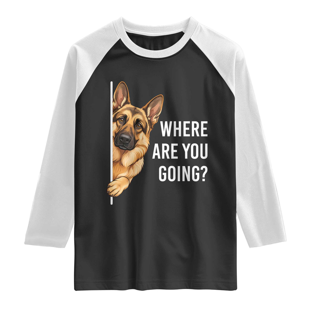 Where are You Going Funny German Shepherd Dog Raglan Shirt TS11 Black White Print Your Wear