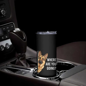 Where are You Going Funny German Shepherd Dog Skinny Tumbler TS11 Print Your Wear