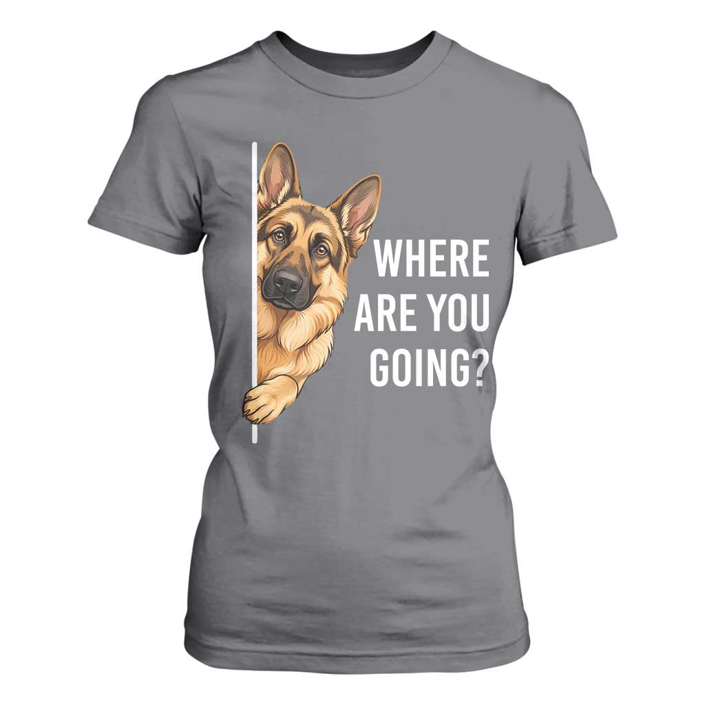 Where are You Going Funny German Shepherd Dog T Shirt For Women TS11 Charcoal Print Your Wear