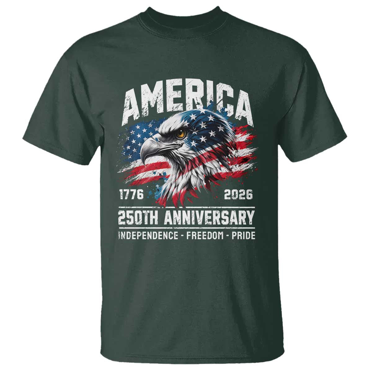 America 250th Anniversary T Shirt USA Patriotic Eagle 1776 2026 Independence Freedom Pride TS11 Dark Forest Green Print Your Wear