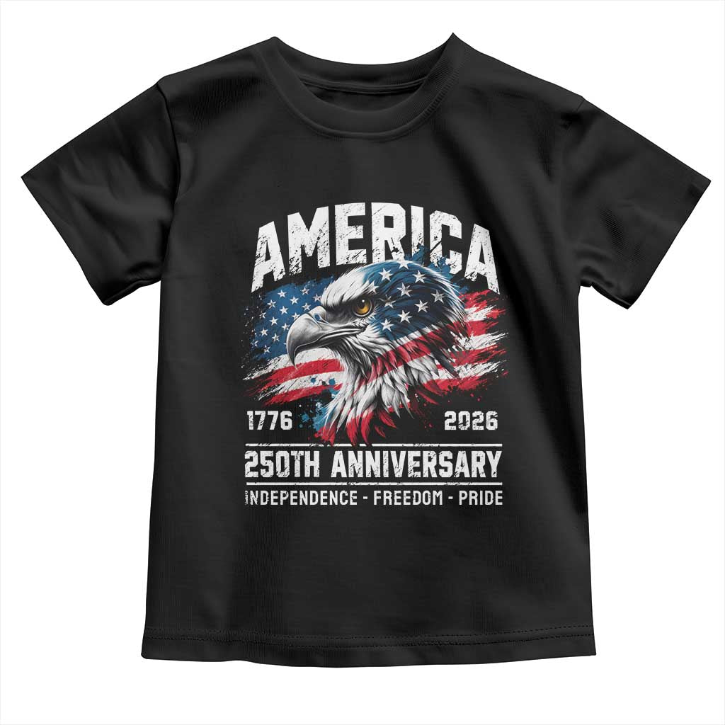 America 250th Anniversary Toddler T Shirt USA Patriotic Eagle 1776 2026 Independence Freedom Pride TS11 Black Print Your Wear