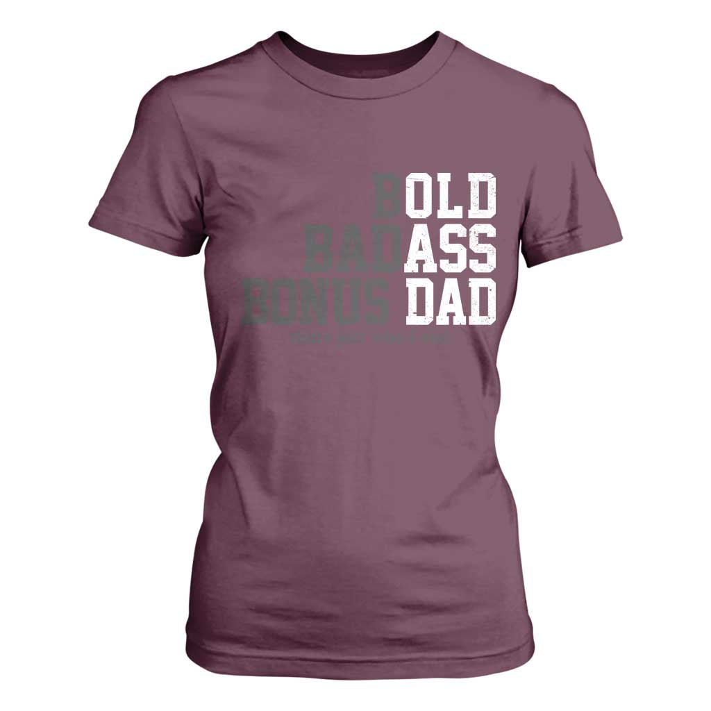 Bold Badass Bonus Dad T Shirt For Women Old Ass Dad Funny Father's Day Gift TS11 Maroon Print Your Wear