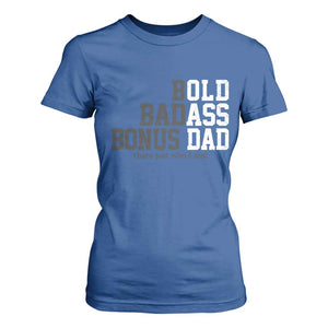 Bold Badass Bonus Dad T Shirt For Women Old Ass Dad Funny Father's Day Gift TS11 Royal Blue Print Your Wear