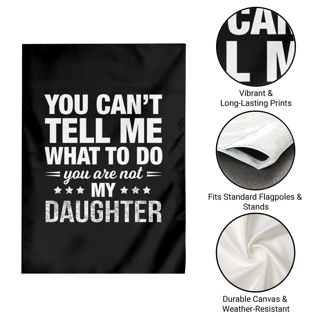 You Cant Tell Me What To Do You Are Not My Daughter Garden Flag Funny Girl Dad TS11 Print Your Wear
