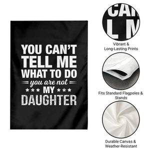 You Cant Tell Me What To Do You Are Not My Daughter Garden Flag Funny Girl Dad TS11 Print Your Wear