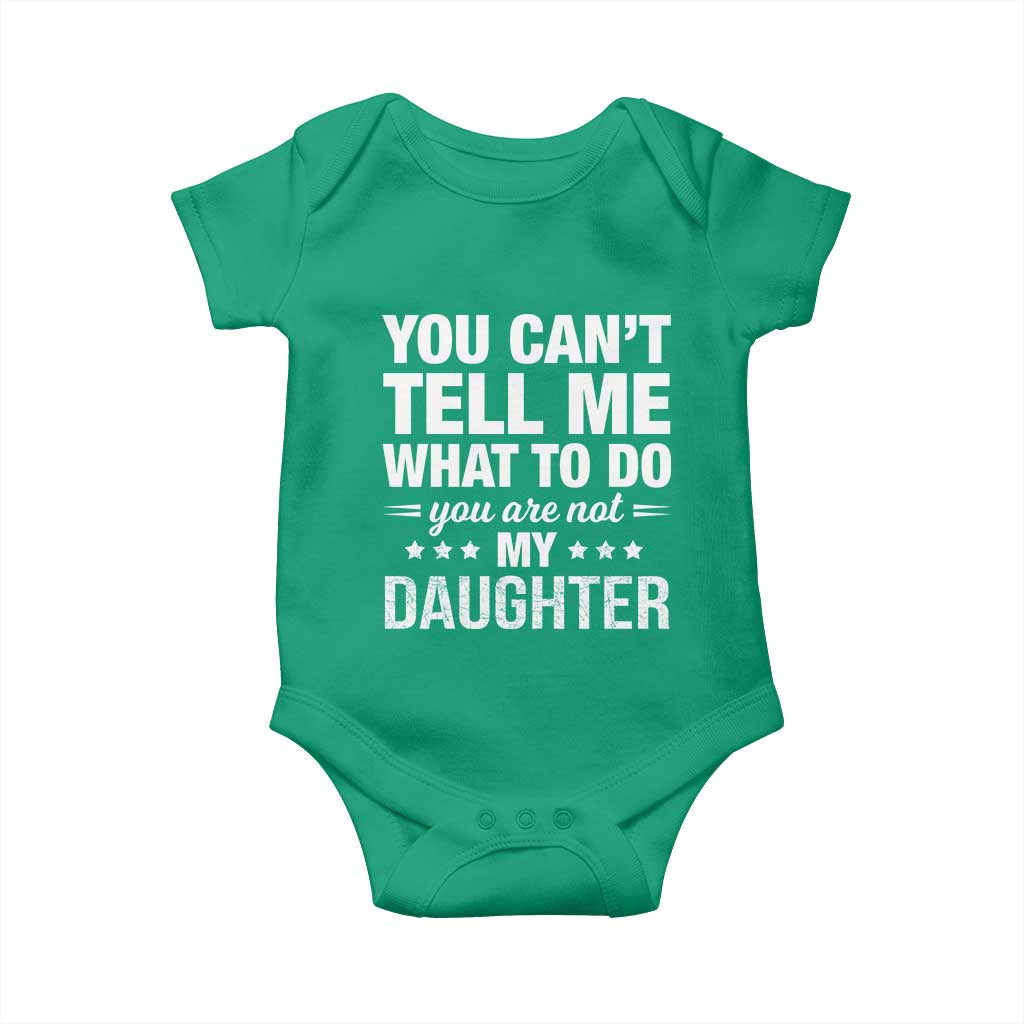 You Cant Tell Me What To Do You Are Not My Daughter Baby Onesie Funny Girl Dad TS11 Irish Green Print Your Wear