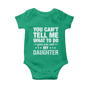 You Cant Tell Me What To Do You Are Not My Daughter Baby Onesie Funny Girl Dad TS11 Irish Green Print Your Wear