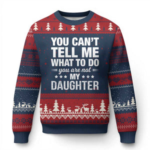 You Cant Tell Me What To Do You Are Not My Daughter Ugly Christmas Sweater Funny Girl Dad TS11 Navy Red Print Your Wear