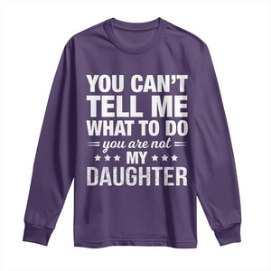 You Cant Tell Me What To Do You Are Not My Daughter Long Sleeve Shirt Funny Girl Dad TS11 Purple Print Your Wear
