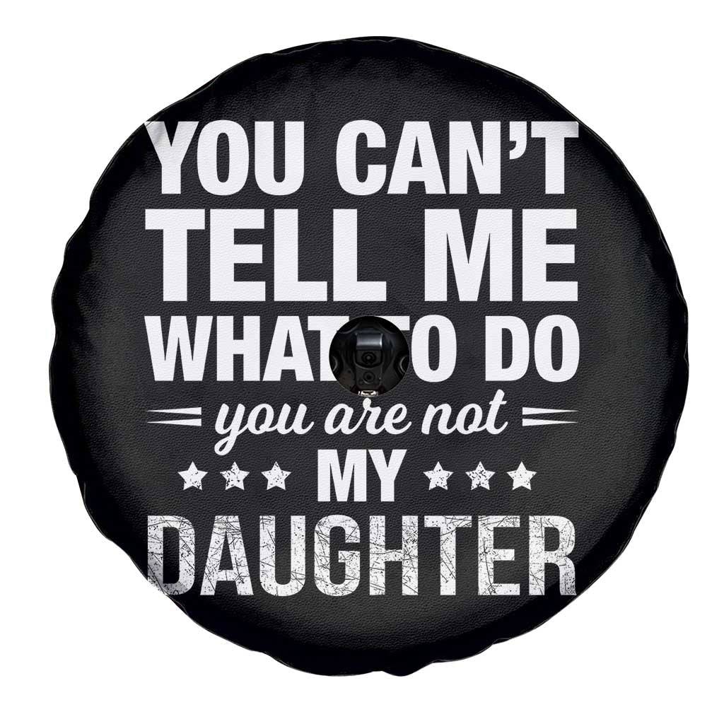 You Cant Tell Me What To Do You Are Not My Daughter Spare Tire Cover Funny Girl Dad TS11 Print Your Wear