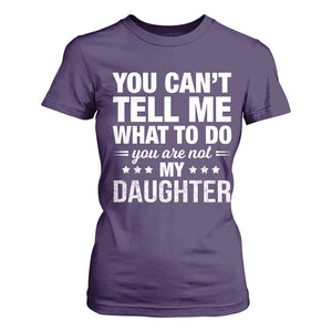 You Cant Tell Me What To Do You Are Not My Daughter T Shirt For Women Funny Girl Dad TS11 Purple Print Your Wear