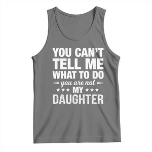 You Cant Tell Me What To Do You Are Not My Daughter Tank Top Funny Girl Dad TS11 Black Heather Print Your Wear