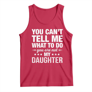 You Cant Tell Me What To Do You Are Not My Daughter Tank Top Funny Girl Dad TS11 Red Print Your Wear
