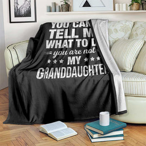 You Cant Tell Me What To Do You Are Not My Granddaughter Throw Blanket Funny Girl Grandpa TS11 Print Your Wear