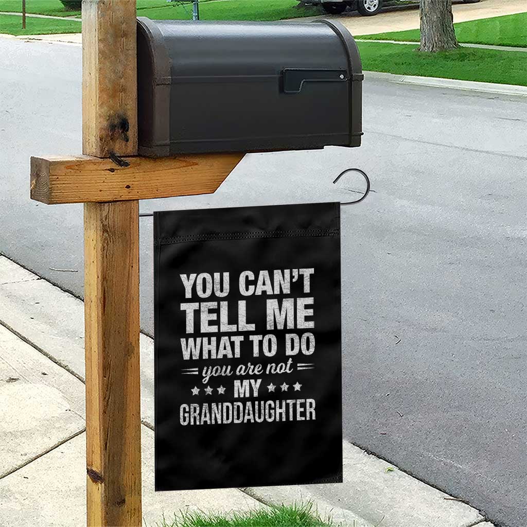 You Cant Tell Me What To Do You Are Not My Granddaughter Garden Flag Funny Girl Grandpa TS11 Print Your Wear