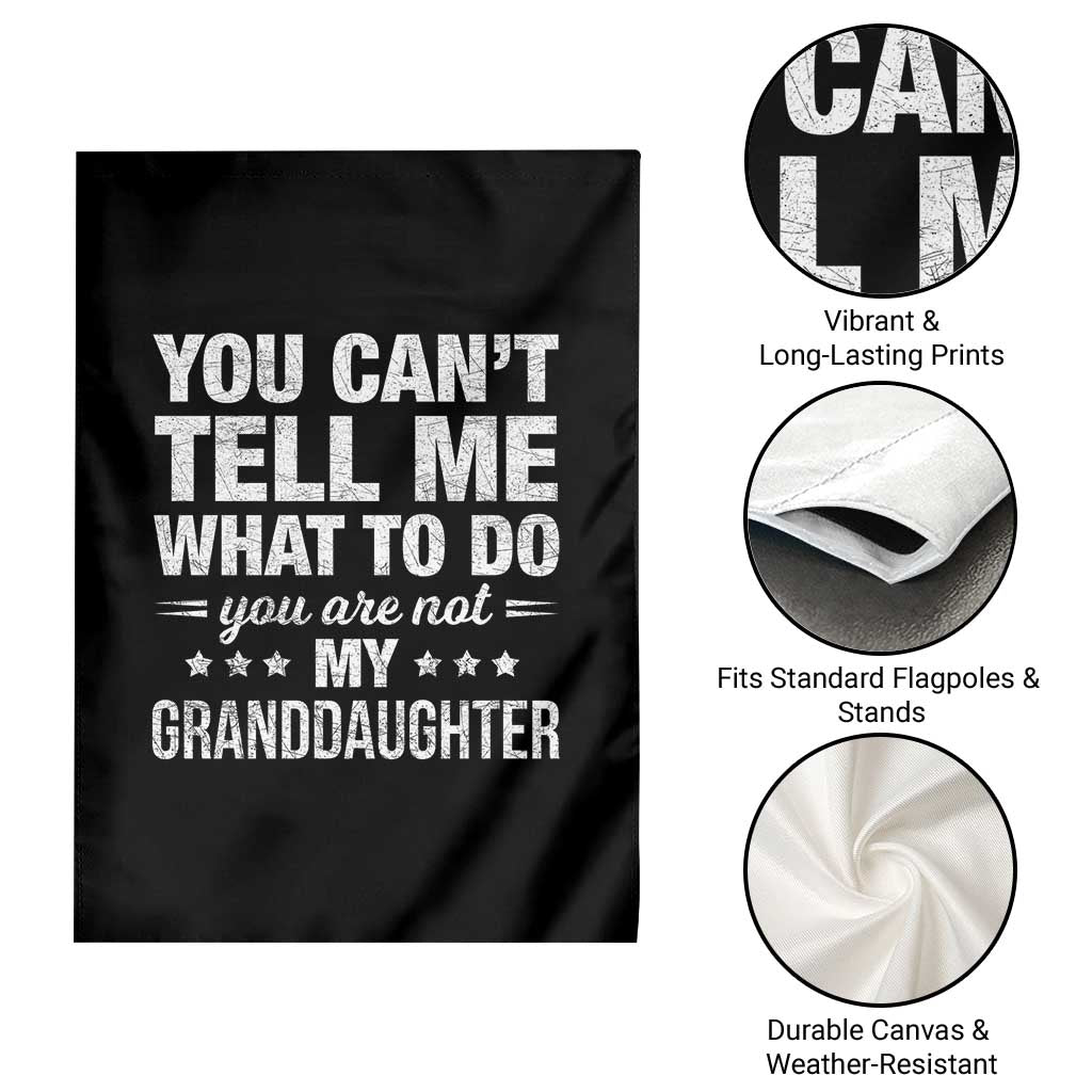You Cant Tell Me What To Do You Are Not My Granddaughter Garden Flag Funny Girl Grandpa TS11 Print Your Wear