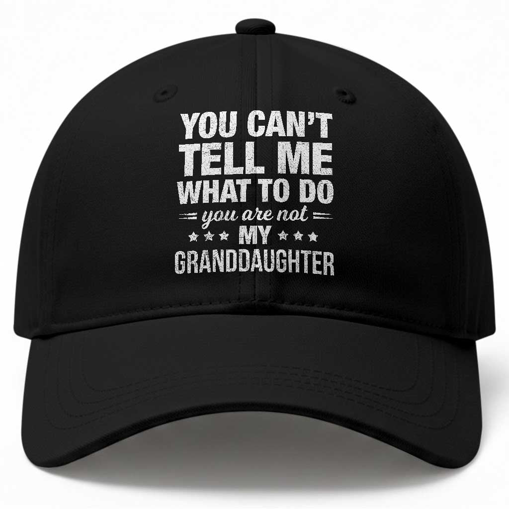You Cant Tell Me What To Do You Are Not My Granddaughter Baseball Cap Funny Girl Grandpa TS11 Print Your Wear