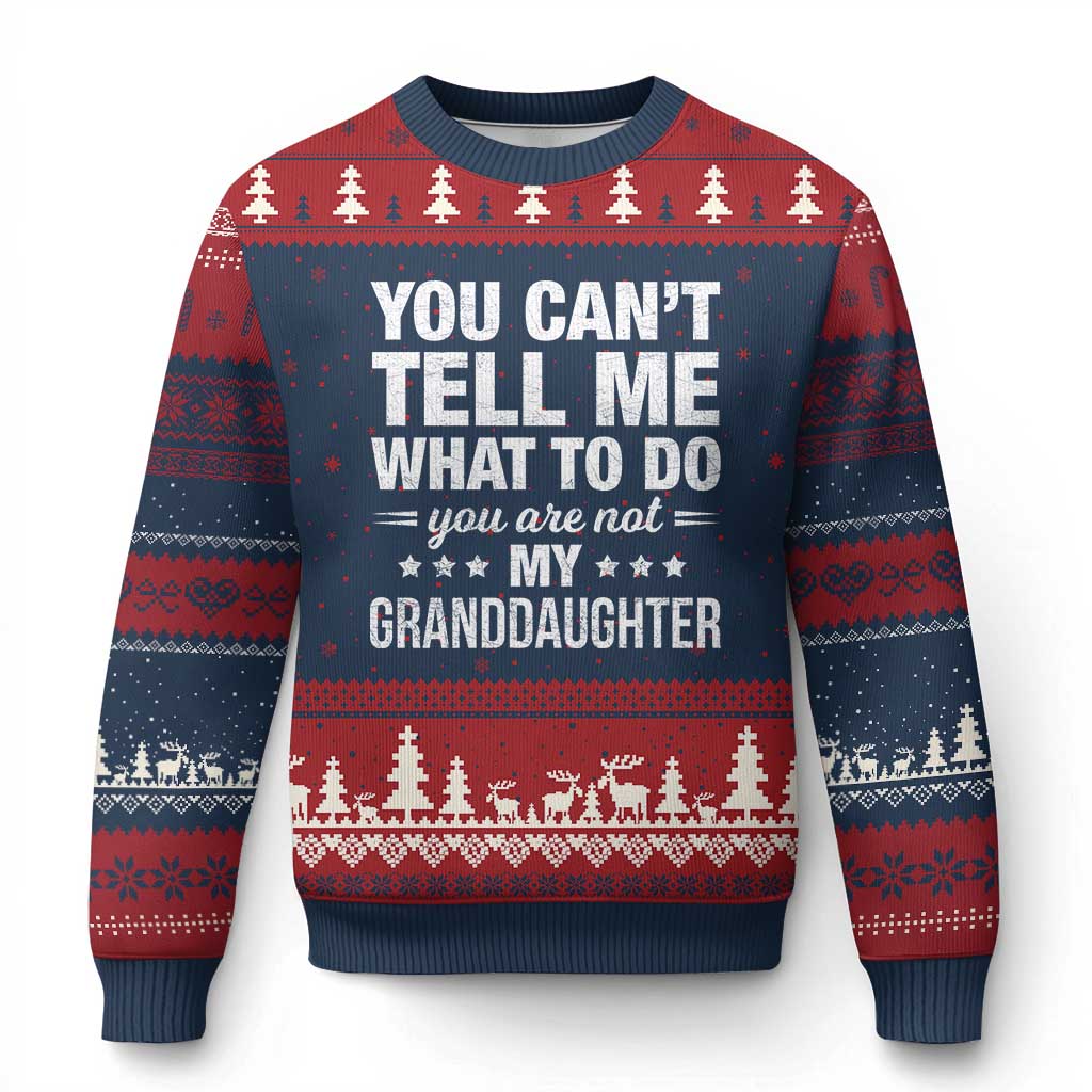 You Cant Tell Me What To Do You Are Not My Granddaughter Ugly Christmas Sweater Funny Girl Grandpa TS11 Navy Red Print Your Wear