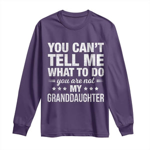 You Cant Tell Me What To Do You Are Not My Granddaughter Long Sleeve Shirt Funny Girl Grandpa TS11 Purple Print Your Wear