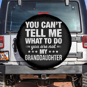 You Cant Tell Me What To Do You Are Not My Granddaughter Spare Tire Cover Funny Girl Grandpa TS11 No hole Black Print Your Wear